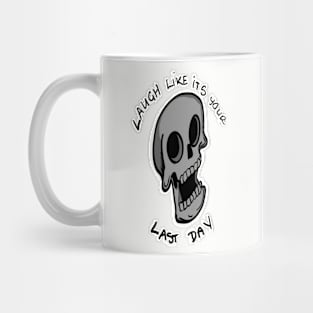 Laugh like its your last day Mug